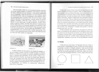 56 SINTAXE DA LINGUAGEM VISUAL EI.EMENTOS BÁSICOS DA COMUNICAÇÃO VISUAl. 57
Nas artes visuais, a linha tem, por sua própria natureza, uma enor-
me energia. Nunca é estática; é o elemento visual inquieto e inquiridor
do esboço. Onde quer que seja utilizada, é o instrumento fundamental
da pré-visualização, o meio de apresentar, em forma palpável, aquilo
que ainda não existe, a não ser na imaginação. Dessa maneira, contri-
bui enormemente para o processo visual. Sua natureza linear e fluida
reforça a liberdade de experimentação. Contudo, apesar de sua flexi-
bilidade e liberdade, a linha não é vaga: é decisiva, tem propósito e
direção, vai para algum lugar, faz algo de definitivo. A linha, assim,
pode ser rigorosa e técnica, servindo como elemento fundamental em
projetos diagramáticos de construção mecânica e de arquitetura, além
de aparecer em muitas outras representações visuais em grande escala
ou de alta precisão métrica. Seja ela usada com flexibilidade e experi-
mentalmente (fig. 3.11), ou com precisão e medidas rigorosas (fig. 3.12),
a linha é o meio indispensável para tornar visível o que ainda não pode
. . . " ~
ser vIsto, por eXlstu apenas na Imagmaçao.
A linha pode assumir formas muito diversas para expressar uma
grande variedade de estados de espírito. Pode ser muito imprecisa e
indisciplinada, como nos esboços ilustrados, para tirar proveito de sua
espontaneidade de expressão. Pode ser muito delicada e ondulada, ou
nítida e grosseira, nas mãos do mesmo artista. Pode ser hesitante, in-
decisa e inquiridora, qua~do é simplesmente uma exploração visual em
busca de um desenho. Pode ser ainda tão pessoal quanto um manus-
crito em forma de rabiscos nervosos, reflexo de uma atividade incons-
ciente sob a pressão do pensament<;>.
ou um simples passatempo. Mesmo
no formato frio e mecânico dos mapas, nos projetos para uma casa
ou nas engrenagens de uma máquina, a linha reflete a intenção do artí-
fice ou artista, seus sentimentos e emoções mais pessoais e, mais im-
portante que tudo, sua visão.
A linha raramente existe na natureza, mas aparece no meio am-
biente: na rachadura de uma calçada, nos fios telefônicos contra o céu,
nos ramos secos de uma árvore no inverno, nos cabos de uma ponte.
O elemento visual da linha é usado principalmente para expressar a
justaposição de dois tons. A linha é muito usada para descrever essa
justaposição, tratando-se, nesse caso, de um procedimento artificial.
A forma
..
..'
A linha descreveuma forma. Na linguagem das artes visuais, a
linha articula a complexidadeda forma. Existemtrês formas básicas:
o quadrado, o círculo e o triângulo eqüilátero. Cada uma das formas
básicas (fig. 3.13) tem suas características específicas,e a cada uma
se atribui uma grande quantidade de significados, algunspor associa-
ção, outros por vinculação arbitrária, e outros, ainda, através de nos-
FIGURA 3.11
FIGURA 3.12
A linha é também um instrumento nos sistemas de notação, co-
mo, por exemplo, a escrita. A escrita, a criação de mapas, os símbolos
elétricos e a música são exemplos de sistemas simbólicos nos quais a
linha é o elemento mais importante. Na arte, porém, a linha é o ele-
mento essencial do desenho, um sistema de notação que, simbolica-
mente, não representa outra coisa, mas captura a informação visual
e a reduz a um estado em que toda informação visual supérflua é eli-
minada, e apenas o essencial permanece. Essa sobriedade tem um efei-
to extraordinário em desenhos ou pontas-secas, xilogravuras,
águas-fortes e litografias. FIGURA 3.13
 