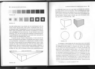 62 SINTAXE DA LINGUAGEMVISUAL
ELEMENTOS BÁSICOS DA COMUNICAÇÃOVISUAL 63
va, a linha não criará, por si só, uma ilusão convincente da realidade;
. para tanto, precisarecorrerao tom (fig.3.29).O acréscimodeum fundo
tonal reforça a aparência de realidade através da sensação de luz refle-
tida e sombras projetadas. Esse efeito é ainda mais extraordinário nas
formas simples e básicas como o círculo, que, sem informação tonal,
não pareceria ter dimensão (fig. 3.30).
A claridade e a obscuridade são tão importantes para a percepção
de nosso ambiente que aceitamos uma representação monocromática
da realidade nas artes visuais, e o fazemos sem vacilar. Na verdade,
os tons variáveis de cinza nas fotografias, no cinema, na televisão, nas
águas-fortes, nas gravuras à maneira-negra e nos esboços tonais são
substitutos monocromáticos, e representam um mundo que não exis-
te, um mundo visual que só aceitamos devido ao predomínio dos valo-
res tonais em nossas percepções (prancha 3.1)*. A facilidade com que
aceitamos a representação visual monocromática dá a exata medida da
importância vital que o tom tem para nós, e, o que é ainda mais inte-
ressante, de como somos inconscientemente sensíveis aos valores mo-
nótonos e monocromáticos de nosso meio ambiente. Quantas pessoas
FIGURA 3.26
11 l
.
.
-I
..
DCC
FIGURA 3.27
isso não é prático para o uso comum, por ser excessivamente sutil, êm
termos visuais. De que modo, então, pode o visualizador lidar com es-
sa limitação tonal? A manipulação do tom através da justaposição di-
minui muito as limitações tonais inerentes ao problema de competir
com a abundância de tons da natureza. Ao ser colocado numa escala
tonal (fig. 3.27), um tom de cin~ pode modificar-se dramaticamente.
A possibilidade de uma repres~tação tOTalmuito mais vasta pode ser
obtida através da utilização .desses meios.
O .mundo em que vivemos é dimensional, e o tom é um dos me-
lhores instrumentos de que dispõe o visualizador para indicar e expres-
sar essa dimensão. A perspectiva é o método para a criação de muitos
dos efeitos visuais especiais de nosso ambiente natural, e para a repre-
sentação do modo tridimensional que vemos em uma forma gráfica
bidimensional. Recorre a muitos artifícios para simolar a distância, a
massa, o ponto de vista, o ponto de fuga, a linha dó hor~zonte, o nível
do olho, etc. (fig. 3.28). No entanto, mesmo com a ajuda da perspecti-
FIGURA 3.29
FIGURA 3.30
PONTO DE FUGA
~..::::::---
" ----
" ---
" ............
""
"""
LINHA DO HORIZONTE PONTO DE FUQA
~~~~ ,"""
//
//
//
//
//
//
FIGURA 3.28
* As pranchas 3.1 e 3.6 esti!o nas páginas 67 e 68.
 
