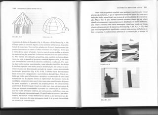 .
100 SINTAXE nA LINGUAGEMVISUAL
ANATOMIA DA MENSM,EM VI!4l1AI. tO)
Disso tudo se poderia concluir que qualquer manifestação visual
abstrata é profunda, e que a representacional não passa de uma mcm
i~itação muito superficial, em termos de profundidade de comunica-
ção. Mas o fato é que, mesmo quando estamos diante de um relato
visual extremamente representacional e detalhado do meio ambiente,
esse relato coexiste com outra mensagem visual que expõe as forças
visuais elementares e é de natureza abstrata (fig. 4.20, 4.21, 4.22), mas
que está impregnada de significado e exerce uma enorme influência so-
bre a resposta. A subestrutura abstrata é a composição, o designo O
FIGURA 4.18 FIGURA 4.19
ticamente da linha do Equador (fig. 4.18) para o Pólo Norte (fig. 4.19).
O lugar onde se constrói alguma coisa também influencia a disponibi-
lidade de materiais. Nos confins gelados do Ártico é simplesmente im-
possível encontrar os ramos e folhas existentes nos trópicos. Antes que
a forma possa seguir a função, é preciso que ela possa moldar-se a partir
do material ou dos materiais facilmente encontráveis no meio ambien-
te. Não apenas a localização geográfica, mas também os limites histó-
ricos, ou seja, o quando se projeta e constrói alguma coisa, é um fator
que normalmente controla as decisões estilísticas e culturais. Por mui-
tas das razões acima mencionadas, uma solução específica de design
é obtida e repetida com muito poucas modificações até tornar-se iden-
tificável com um determinado período de tempo e uma determinada
localização geográfica (fig. 4.18, 4.19). O último fator determinante
desse processo é o julgamento e a preferência do indivíduo. Não é ver-
dade que todos que influenciam o projeto e a construção de uma casa
sentem que ela de alguma forma os representa? Até mesmo o ato da
escolha na compra de uma casa é visto como uma manifestação do gosto
de quem a compra, e, portanto, da própria pessoa. Há uma enorme
quantidade de informação visual em tudo isso, mas não percamos de
vista que estam os examinando o projeto e a construção de edifícios,
que são todos abstratos e talvez, até certo ponto, simbólicos, mas em
hipótese alguma representacionais. O significado se encontra na subes-
trutura, nas forças visuais elementares e puras e, por pertencer ao do-
mínio da anatomia de uma mensagem visual, é de grande intensidade
em termos de comunicação.
1'f
~', " qr+,:~~;..I~
. . "' ... ...*'..,....
~"'~'~~ '--.
FIGURA 4.20
--, I
'.
FIGURA 4.21
I
,
-
--- .
 