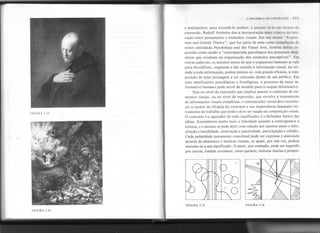 e sentimentos; para entendê-Io melhor, é preciso vê-Io em lermos da
expressão. Rudolf Arnheim deu a interpretação mais criativa da inlc-
ração 'entre pensamento e estímulos visuais. Em seu ensaio" Exprcs-
sion and Gestalt Theory", que faz parte de uma vasta compilação de
textos entitulada Psychology and the Visual Arts, Arheim define ex-
pressão como sendo a "contrapartida psicológica dos processos dinâ-
micos que resultam na organização dos estímulos perceptivos". Em
outras palavras, os mesmos meios de que o organismo humano se vale
para decodificar, organizar e dar sentido à informação visual, na ver-
dade a toda informação, podem prestar-se, com grande eficácia, à com-
posição de uma mensagem a ser colocada diante de um público. Em
suas ramificações psicológicas e fisiológicas, o processo de input in-
formativo humano pode servir de modelo para o output informativo.
Seja no nível da expressão que implica apenas o contraste de ele-
mentos visuais, ou no nível da expressão, que envolve a transmissão
de informações visuais complexas, o comunicado r visual deve reconhe-
cer o caráter de eficácia do contraste e sua importância enquanto ins-
trumento de trabalho que pode e deve ser usado na composição visual.
O contraste é o aguçador de todo significado; é o definidor básico das
idéias, Entendemos muito mais a felicidade quando a contrapomos à
tristeza, e o mesmo se pode dizer com relação aos opostos amor e ódio,
afeição e hostilidade, motivação e passividade, participação e solidão.
Cada polaridade puramente conceitual pode ser expressa e associada
através de elementos e técnicas visuais, os quais, por sua vez, podem
associar-se a seu significado. O amor, por exemplo, pode ser sugerido
por curvas, formas circulares, cores quentes, texturas macias e propor-
FIGURA 5.13
bO
I
IQ)
I ~
O
FIGURA 5.15
FIGURA 5.14
A DlNÂMI<':A UO l'ON'mMI'l'E 121
FIGURA 5.16
"'" ,'.~
 