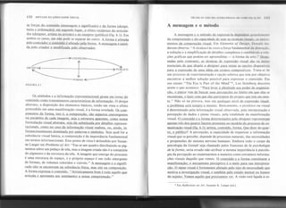 132 SINTAXE DA LINGUAGEMVISUAL TÉCNICAS VISUAIS: ESTI~AT~(;JAS 111<:
li IMIINI~ 4, 0
as forças do conteúdo (mensagem e significado) e da forma~n,
meio e ordenacão): em segundo lugar. o efeito recíproco do articula-
dor (designer. artista ou artesão) e do receptoLÍm!blicQ) (fig. 6.1). Em
ambos os casos, um não pode se separar do outro. A forma é ílf~tad..a
pelo conteúdo: o conteúdo é afetado pela forma_o
A mensagem é emiti-
dA..Pelocriador e modificada pelo observador.
A mensagem e o método
A mensagem e o método de expressá-Ia rlf'pf'nrlcIUgJ'UII,(oIllClIll'
da compreensão e da capacidade de usar as técnicas visuais, O~lUSl1'l1
JMnto~ da composição visual. Em Elements of Design, Donald An
derson observa: "A técnica é às vezes a força fundamental da absnll;ào,
a redução e a simplificação de detalhes complexos e cambiáveis areia.
ções gráficas que podem.ser apreendidas - à forma da arte." Domi:
nadas pelo contraste. as técnicas de expressão visual são os meÍQS
essenciais de que dispõe o desifner para testar as opções disponíveis.
para a expre~são de uma idéia em termos compositivos. Trata-se de
um processo de experimentação e opção seletiva que tem por objetivo
encontrar a melhor solução possível para expressar o conteúdo. Em
seu ensaio "The Eye is Part of the Mind"*, Leo Steinberg descreve
assim o que acontece: "Para levar à olenitude seu poder de organiza-
ção. o pintor tem de buscar suas percepções no limbo em Que elas se
encontram. e fazer com aue elas oarticioem do orojeto aue tem em men-
~." Não só na pintura, mas eIDJ)J1al~íyel rlf' f'xprf'ssiio visual,
O problema será semore o m~mo. Basicamente, o pictórico ou visual
é determinado pela informação visual observada, pela interpretação e
percepção de dados e pistas visuais, pela totalidade da manifestação
visual. O conteúdo e a forma determinados pelo desÍlmer representam
apenas três dos quatro fatores presentes no modelo do processo de co:-
Ulllnicacão visual (fig. 6.1): artista. conteúdo, forma. Que dizer do quar-
to. o oúblico? A percepção, a capacidade de organizar a informação
visual que se percebe, depende de processos naturais, das necessidades
e propensões do sistema nervoso humano. Embora todo o corpo da
psicologia da Gestalt seja chamado pelos franceses de Ia psychologie
de Iaforme, seria errado não atribuir a mesma importância à psicolo-
gia da percepção ao examinarmos a maneira como extraímos informa-
ções visuais daquilo que vemos. O conteúdo e a forma constituem a
IJ1anifestacão: o mecanismo perceptivo é o meio para sua interpreta-
ção O innut visual é fortemente afetado pelo tipo de necessidade que
motiva a investigação visual. e também pelo estado mental ou humor
do_~o. Vemos aauilo que precisamos ve,!:.'
A visão está ligada à so-
FIGURA 6.1
Os símbolos e a informacão reoresentacional !!:iramem torno do
conteúdo como transmissores característicos de informacã.o. O design
abstrato, a disposição dos elementos básicos, tendo em vista o efeito
pretendido em uma manifestação visual, é a forma revelada. ~-
Ronentes da forma. isto é. a composição. são aspectos convergent~s
Q!L.P.aralelosde cada imagem. seja a estrutura aparente. como lWDlél
(Ç>mudacãovisual abstrata. seja ela substituída oor detalhes represen-
tacionais. como no caso da informacão visual realista. o.!h-ainda, lI!:-
formacionalmente dominada por palavras e sím2Ql.Qs.
Seja qual for a
substância visual básica, a composição é de importância'fundamental
em termos informacionais. Esse ponto de vista é defendido por Susan-
ne Langer em Problems of Ar/: "Faz-se um quadro distribuindo-se pig-
mentos sobre um pedaço de tela, mas a imagem criada não é a somatória
do pigmento e da estrutura da tela. A imagem que emerge do processo
é uma estrutura de espaço, e o próprio espaço é um todo emergente
de formas, de volumes coloridos e visíveis." A mensagem e o signifi-
cado não se encontram na substância física. mas sim na composiçãQ..
A forma expressa o conteúdo. "Artisticamente bom é tudo ~ilo~
articula e apresenta um sentimento a nossa compreensão."
.Em Refleclions on Arl, Susanne K. Langer (ed.),
 