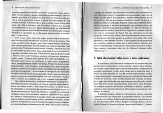 6 SINTAXE DA LINGUAGEMVISUAL
"
primeira experiência no mundo, passamos a organizar nossas necessi-
dades e nossos prazeres, nossas preferências e nossos temores, com base
naquilo que vemos. Ou naquilo que queremos ver. Essa descrição, po-
rém, é apenas a ponta do iceberg, e não dá de forma alguma a exata
medida do poder e da importância que o sentido visual exerce sobre
nossa vida. Nós o aceitamos sem nos darmos conta de que ele pode
ser aperfeiçoado no processo básico de observação, ou ampliado até
converter-se num incomparável instrumento de comunicação humana.
Aceitamos a capacidade de ver da mesma maneira como a vivencia-
mos- semesforço.
Para os que vêem, o processo requer pouca energia; os mecanis-
mos fisiológicos são automáticos no sistema nervoso do homem. Não
causa assombro o fato de que a partir desse output mínimo recebamos
uma enorme quantidade de informações, de todas as maneiras e em
muitos níveis. Tudo parece muito natural e simples, sugerindo que não
há necessidade de desenvolver nossa capacidade de ver e de visualizar,
e que basta aceitá-Ia como uma função natural. Em seu livro Towards
a Visual Cu/ture, Caleb Gattegno c~menta,_referinc.!C?-s~
~nM!!!~o
sentido visl!al: "EmQQr.a.lls.a.d.a
PPbPg~ com..tanta_!laturalid~.~.,,-~vi-
são ainda não produziu sua civilizaS.ão.b- visão é veloz, de graI1c1e
at-
cance, simultaneamente analítica e sintétic!. Requer tão pouca e!1~r8.ia
e,ara funcionar.! somo f1!!!,ciona,~ velQcidade daJu~!..qll~ Il2-S
j)~rmite
receber e cOI1~ervar
um núl!!ero iI1finitode ~I1idacles
de infoLmaç,[O.Jlll-
ma fração de seg_u.!!dos.~'
A observação de Gattegno é um testemunho
da riqueza assombrosa de nossa capacidade visual, o que nos torna pro-
pensos a concordar entusiasticamente com suas conclusões: "Com a 1
visão, o infinito nos é dado de uma só vez; a riqueza é sua descrição." J
Não é difícil de detectar a tendência à informação visual ~o com-
portamento humano. Buscamos um reforço visual de nosso conheci-
mento por muitas razões; a mais importante delas é o caráter direto
da informação, a proximidade da experiência real. Quando a nave es-
pacial norte-americana ApoIo XI ~Iunissou, e quando os primeiros e
vacilantes passos dos astronautas tocaram a superfície da lua, quan-
tos, dentre os telespectadores do mundo inteiro que acompanhavam
a transmissão do acontecimento ao vivo, momento a momento, teriam
preferido acompanhá-Io através de uma reportagem escrita ou falada,
por mais detalhada ou eloqüente que ela fosse? ~ssa ocasião histórica
r
It
I'
CARÁTER E CONTE-6DO DO ALFABETISMO VISUAL 7
~ I4pt'nRA
um exemplo da preferência do homem pela informação vi-
111/11.
II~ muitos outros: o instantâneo que acompanha a carta de um
oml"o querido que se acha distante; o modelo tridimensional de um
novo cdlflcio. Por que procuramos esse reforço visual? Ver ~u~ ex-
pod~ndu direta,_e a utilizaçã<?de dados visuais para t~mitir)nfor-
mnç6c8 rc,ple!enta a máximl!3E.foxim~ão que podemos obter com
rduçfto à verdadeira natureza da realidade. As redes de televisão de-
monstraram sua escolha. Quando ficou impossível o contato visual di-
reto com os astronautas da ApoIo XI, elas colocaram no ar uma
simulação visual do que estava sendo simultaneamente descrito atra-
vés de palavras. Havendo opções, a escolha é muito clara. Não só os
astronautas, mas também o turista, os participantes de um piquenique
ou o cientista, voltam-se, todos, para o modo icõnico, seja para pre-
servar uma lembrança visual seja para ter em mãos uma prova técnica.
Nesse aspecto, parecemos todos ser do Missouri; dizemos todos:
"Mostre-me."
A falsa dicotomia: belas-artes e artes aplicadas
/ A experiência visual humana é fundamental no aprendizado para
~ ~~~ possamos compreender o meio ambiente e reagir a ele; a informa-
ção visual é o mais antigo registro da história humana. As pinturas das
cavernas representam o relato mais antigo que se preservou sobre o
mundo tal como ele podia ser visto há cerca de trinta mil anos. Ambos
os fatos demonstram a necessidade de um novo enfoque da função não
somente do processo, como também daquele que visualiza a socieda-
de" O m~ior dos obstáculos com que se depara esse esforço é a classifi-
ção das artes visuais nas polaridades belas-artes e artes aplicadas.
Em qualquer momento da história, a definição se desloca e modifica,
embora os mais constantes fatores de diferenciação costumem ser a uti-
lidade e a estética.
A utilidade designa o design e a fabricação de objetos, materiais
e demonstrações que respondam a necessidades básicas. Das culturas
primitivas à tecnologia de fabricação extremamente avançada de nos-
sos dias, passando pelas culturas antigas e contemporâneas, as neces-
sidades básicas do homem sofreram poucas modificações. O homem
..J.,
 