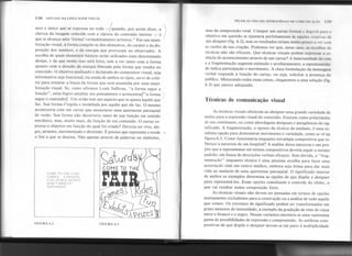 138 SINTAXE DA LINGUAGEMVISUAL
seco e único que se expressa no todo -/qUandO, por assim dizer, a
)
clareza da imagem coincide com a clareza do conteúdo interior - é
que se alcança uma 'forma' verdadeiramente artística." Em sua mani-
festação visual, a forma compõe-se dos elementos, do caráter e da dis-
posição dos mesmos, e da energia que provocam no observador. A
escolha de quais elementos básicos serão utilizados num determinado
design, e de que modo isso será feito, tem a ver tanto com a forma
quanto com a direção da energia liberada pela forma que resulta no
conteúdo. O objetivo analisado e declarado do compositor visual, seja
informativo seja funcional, ou ainda de ambos os tipos, serve de crité-
rio para orientar a busca da forma que será assumida por uma mani-
festação visual. Se, como afirmou Louis Sullivan, "a forma segue a
função", seria lógico ampliar seu pensamento e acrescenta1"a forma)
segue o conteúdor. Um avião tem um aspecto que se ajusta àquilo que
faz. Sua forma é regida e modelada por aquilo que ele faz. O mesmo
aconteceria com um cartaz que anunciasse uma quermesse paroquial
de verão. Sua forma não decorreria tanto de sua função em sentido
mecânico, mas, muito mais, da função de seu conteúdo. O cartaz ex-
pressa o objetivo em função do qual foi criado? Deveria ser vivo, ale-
gre, atraente, movimentado e divertido. É preciso que represente e revele ......
o fim a que se destina. Não apenas através de palavras ou símbolos,
COME TO THE FAIR
GAMES EXHIBITS
FUN,RIDES,PRIZES
DON'T MISS !TI
SATURDAY
FIGURA 6.2
TÉCNICAS VISUAIS: ESTRATÉGIAS IJE l'OMUNllll. Ao I:m
mas da composição total. Compor um cartaz formal e ilegível para o
objetivo em questão se ajustaria perfeitamente às opções crialivas de
um designer (fig. 6.2), mas os resultados teriam muito pouco a ver com
as razões de sua criação. Podemos ver que, nesse caso, as escolhas de
técnicas. não são eficazes. Que técnicas visuais podem expressar a es-
sência do acontecimento através de um cartaz? A luminosidade do tom
e a fragmentação sugerem estímulo e arrebatamento; a espontaneida-
de indica participação e movimento. A clara formulação da mensagem
verbal responde à função do cartaz, ou seja, solicitar a presença do
público. Misturando todas essas coisas, chegaremos a uma solução (fig.
6.3) que parece adequada.
Técnicas de comunicação visual
As técnicas visuais oferecem ao designer uma grande variedade de
meios para a expressão visual do conteúdo. Existem como polaridades
de um continuum, ou como abordagens desiguais e antagônicas do sig-
nificado. A fragmentação, o oposto da técnica da unidade, é uma ex-
celente opção para demonstrar movimento e variedade, como se vê na
figura 6.3. Como funcionaria enquanto estratégia compositiva que re-
fletisse a natureza de um hospital? A análise dessa natureza e um pro-
jeto que a representasse em termos compositivos deveria seguir o mesmo
padrão, em busca de descrições verbais eficazes. Sem dúvida, a "frag-
mentação" enquanto técnica é uma péssima escolha para fazer uma
associação com um centro médico, embora seja ótima para dar mais
vida ao anúncio de uma quermesse paroquial. O significado interior
de ambos os exemplos determina as opções de que dispõe o designer
para representá-Ios. Essas opções constituem o controle do efeito, o
que vai resultar numa composição forte.
As técnicas visuais não devem ser pensadas em termos de opções
mutuamente excludentes para a construção ou a análise de tudo aquilo
que vemos. Os extremos de significado podem ser transformados em
graus menores de intensidade, a exemplo da gradação de tons de cinza
entre o branco e o negro. Nessas variantes encontra-se uma vastíssima
gama de possibilidades de expressão e compreensão. As sutilezas com-
positivas d~ que dispõe o designer devem-se em parte à multiplicidade
FIGURA 6.3
 