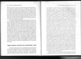 184 SINTAXE DA LINGUAGEMVISUAL AS ARTES VISUAIS: FIJN(,:ÃO E MENSA(a~11 IH5
lidade. Uma coisa é certa: no universo dos meios de comunicação vi-
sual, inclusive as formas mais causais e secundárias, algum tipo de
informação está presente, tenha ela recebido uma configuração artísti-
ca ou seja ela resultado de uma produção casual. Em qualquer nível
de avaliação sempre inconstante do que constitui arte aplicada ou belas-
artes, toda forma visual concebível tem uma capacidade incomparável
de informar o observador sobre si mesma e seu próprio mundo, ou ainda
sobre outros tempos e lugares, distantes e desconhecidos. Essa é a ca-
racterística mais exclusiva e inestimável de uma vasta gama de forma-
tos visuais aparentemente dissociados.
Um meio visual pode desempenhar muitos papéis ao mesmo tem-
po. Por exemplo, um pôster que se destina basicamente a anunciar um
concerto de piano, pode acabar servindo para decorar a parede de um
estúdio, superando, assim, a finalidade comunicativa que motivou sua
criação. Uma pintura abstrata, concebida pelo artista de forma intei-
ramente subjetiva e como expressão de seus sentimentos, pode ser usa-
da como ilustração de contra-capa de algum folheto editado por uma
organização de caridade, com o objetivo de levantar fundos para suas
atividades. Os objetivos dos meios visuais se misturam, interagem e
se transformam com uma complexidade caleidoscópica. Para compreen-
der os meios de comunicação visuais, é preciso que nosso conhecimen-
to sobre eles se fundamente num critério de grande amplitude. As
respostas às indagações sobre os motivos que os levam a serem conce-
bidos e produzidos são fluidas, e as perguntas, portanto, também de-
vem sê-Io. Devem interrogar a natureza de cada meio de comunicação,
sua função ou níveis de função, sua adequação, a clientela a que se
destina e, por último, sua história e sua maneira de servir às necessida-
des sociais.
Há muitas razões para levar em consideração o potencial do alfa-
betismo visual. Algumas são provocadas pelas limitações do alfabetis-
mo verbal. A leitura e a escrita, e sua relação com a educação,
constituem ainda um luxo das nações mais ricas e tecnologicamente
mais desenvolvidas do mundo. Para os analfabetos, a linguagem fala-
da, a imagem e o símbolo continuam sendo os principais meios de co-
municação e, dentre eles, .só o visual pode ser mantido em qualquer
circunstância prática. Isso é tão verdadeiro hoje quanto tem sido ao
longo da história. Na Idade Média e no Renascimento, o artista servia
à Igreja como propagandista. Nos vitrais, nas estátuas, nos entalhes
e afrescos, nas pinturas e ilustrações de manuscritos, era ele quem trans-
mitia visualmente "a Palavra" a um público que, graças a seus esfor-
ços, podia ver as histórias bíblicas de forma palpável. O comunicador
visual tem, de fato, servido ao imperador e ao comissário do povo.
O "realismo social" da Revolução Russa punha alguns fatos da co-
municação visual diante de um público analfabeto e provavelmente des-
tituído de qualquer sofisticação. Em filmes como "Os dez dias quelt
abalaram o mundo" ou "O encouraçado Potemkin", Eisenstein inse.J
riu trechos de jornais cinematográficos reais, mas em seu material ori-
ginal seguia técnicas documentais que buscavam a autenticidade e se
destinavam a convencer o público de que se tratava de um testemunho
histórico. Na ilustração, na pintura e no design, os russos seguem a
mesma técnica do hiper-realismo, e o fazem com o mesmo fim. Am-
bos os casos respondem ao fato de que a comunicação pictórica dirigi-
da a grupos de baixo índice de alfabetização, se pretende ser eficaz,
çleveser simples e realista. A sutileza e a sofisticação tendem a ser con-
traproducentes. Deve-se buscar um equilíbrio ideal: nem uma simplifi-
cação exagerada, que exclua detalhes importantes, nem a complexidade
que introduza detalhes desnecessários. São esses os procedimentos ca-
pazes de ampliar e reforçar a compreensão. O realismo simplificado
foi também a abordagem de um extraordinário grupo de pintores me-
xicanos - Siqueros, Orozco e Rivera - para transmitir as mensagens
de revolução social de seus governos. Eles e muitos outros artistas res-
suscitaram a técnica do afresco, e usaram-na para decorar os muros
das cidades provincianas com imagens cujo objetivo fundamental era
a propaganda política. Os meios visuais com finalidades educativas tam-
bém foram utilizados na campanha de controle demográfico na Índia,
na identificação de partidos políticos no mundo inteiro e na doutrina-
ção política em Cuba. Entre as populações analfabetas, a eficácia da
comunicação visual é inquestionável.
Mas as implicações da natureza universal da informação visual não
se esgotam em seu uso como substitutivo da informação verbal. Não
Alguns aspectos universais da comunicação visual
, ,
'I,'''''''~.
 