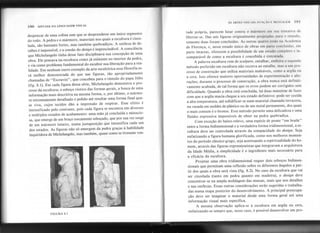 190 SINTAXE DA LINGUAGEMVISUAL
AS ARTES VISUAIS: FlJN(,:Ao ,.: MENSiliI':M HH
tade própria, parecem lutar contra o mármore em sua tentativa de
libertar-se. Das seis figuras originalmente projetadas para o tÚrnlllo,
somente duas foram concluídas. As outras quatro estão na tcademia
de Florença, e, nesse estado único de obras em parte conclllldas, em
parte intactas, oferecem a possibilidade de um estudo completo e in-
comparável de como a escultura é concebida e executada.
A palavra escultura vem de sculpere, entalhar, embora o segundo
método preferido em escultura não recorra ao entalhe, mas a um pro-
cesso de construção que utiliza materiais maleáveis, como a argila ou
a cera. Isso oferece maiores oportunidades de experimentação e alte-
rações; durante o processo de construção, a obra nunca está definiti-
vamente acabada, de tal forma que os erros podem ser corrigidos sem
dificuldade. Quando a obra está concluída, há duas maneiras de fazer
com que a argila macia chegue a seu estado definitivo: pode ser cozida
a alta temperatura, até solidificar-se num material chamado terracota,
ou vazada em moldes de plástico ou de um metal permanente, dos quais
o mais comum é o bronze. Esse método permite uma delicadeza e uma
fluidez expressiva impossíveis ~e.obter na pedra quebradiça.
Com exceção do baixo-relevo, uma espécie de ponte "em braile"
entre a forma bidimensional e a verdadeira forma tridimensional, a es-
cultura deve ser controlada através da compacidade do designo Seja
enfatizando a figura humana glorificada, como nos melhores momen-
tos do período clássico grego, seja acentuando a espiritualidade do ho-
mem, através das figuras express~onistas que integravam a arquitetura
da Idade Média, a simplicidade é o ingrediente mais necessário para
a eficácia da escultura.
Projetar uma obra tridimensional requer dois esboços bidimen-
sionais que permitam uma reflexão sobre os diferentes ângulos a par-
tir dos quais a obra será vista (fig. 8.2). No caso da escultura que vai
ser cinzelada (tanto em pedra quanto em madeira), o design deve
concentrar-se na ampla moldagem das massas, mais que nos detalhes
e nas sutilezas. Essas outras considerações serão sugeridas e trabalha-
das numa etapa posterior do desenvolvimento. A principal preocupa-
ção deve ser imaginar o material desde uma forma geral até uma
informação visual mais específica.
A mesma observação aplica-se à escultura em argila ou cera,
enfatizando-se sempre que, nesse caso, é possível desenvolver um pro-
despencar de uma colina sem que se desprendesse um único segmento
do todo. A pedra e o mármore, materiais nos quais a escultura é cinze-
lada, são bastante fortes, mas também quebradiços. A sutileza de de-
talhes é impossível, e a coesão do design é imprescindível. A consciência
que Michelangelo tinha desse fato disciplinava sua concepção de uma
obra. Ele pensava na escultura como já existente no interior da pedra,
e via como problema fundamental do escultor sua liberação para a rea-
lidade. Em nenhum outro exemplo da arte escultórica essa filosofia es-
tá melhor demonstrada do que nas figuras, tão apropriadamente
chamadas de "Escravos", que concebeu para o túmulo do papa Júlio
(fig. 8.1). Em cada figura dessa série, Michelangelo demonstra o pro-
cesso da escultura; o esboço rústico das formas gerais, a busca de uma
informação mais descritiva na mesma forma, e, por último, o mármo-
re extremamente detalhado e polido até resultar uma forma final qua-
se viva, cujos tecidos dão a impressão de respirar. Esse efeito é
intensificado pelo contraste, pois cada figura se encontra em diversos
e múltiplos estados de acabamento: uma mão já concluída e minucio-
sa, que emerge de um braço toscamente esboçado, que por sua vez surge
de um mármore intacto, numa justaposição que intensifica cada um
dos estados. As figuras não só emergem da pedra graças à habilidade
inquiridora de Michelangelo, mas também, quase como se tivessem von-
FIGURA 8.1
---
I .~......
. ..~
. .
 