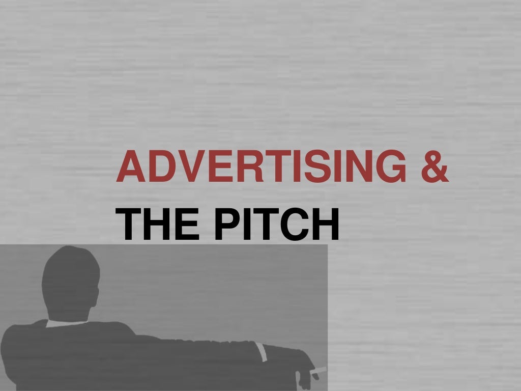 ADVERTISING &THE PITCH