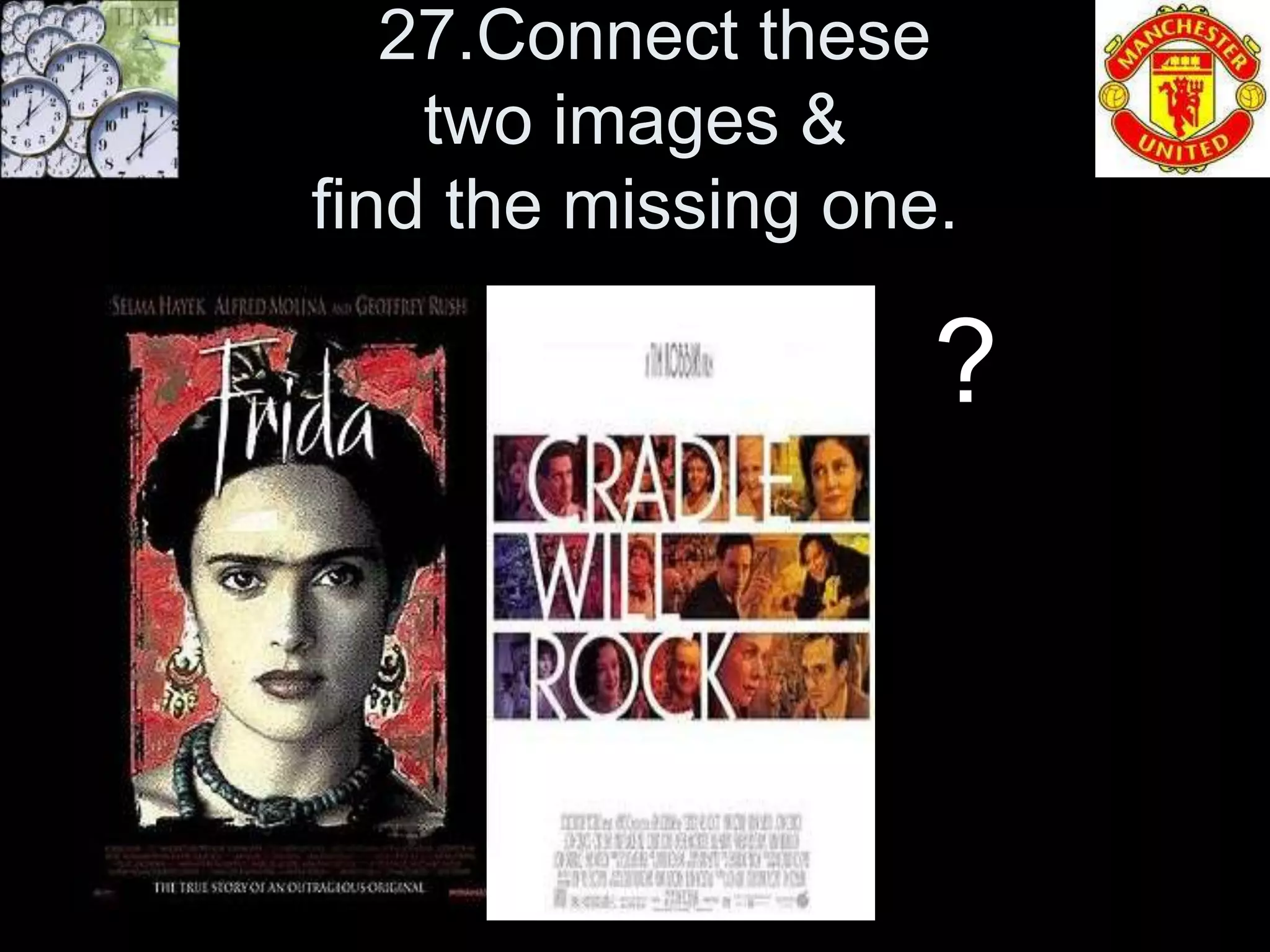 27.Connect these
    two images &
find the missing one.

                    ?
 
