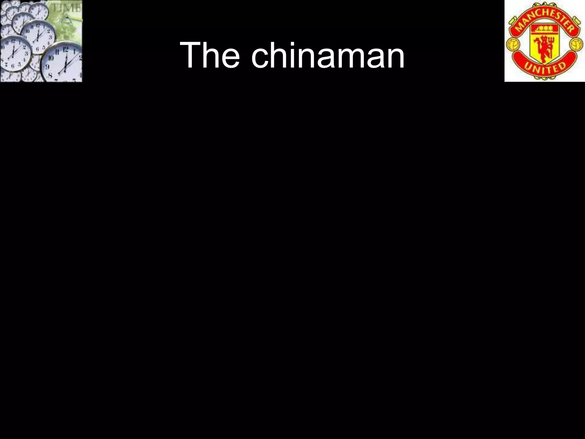 The chinaman
 