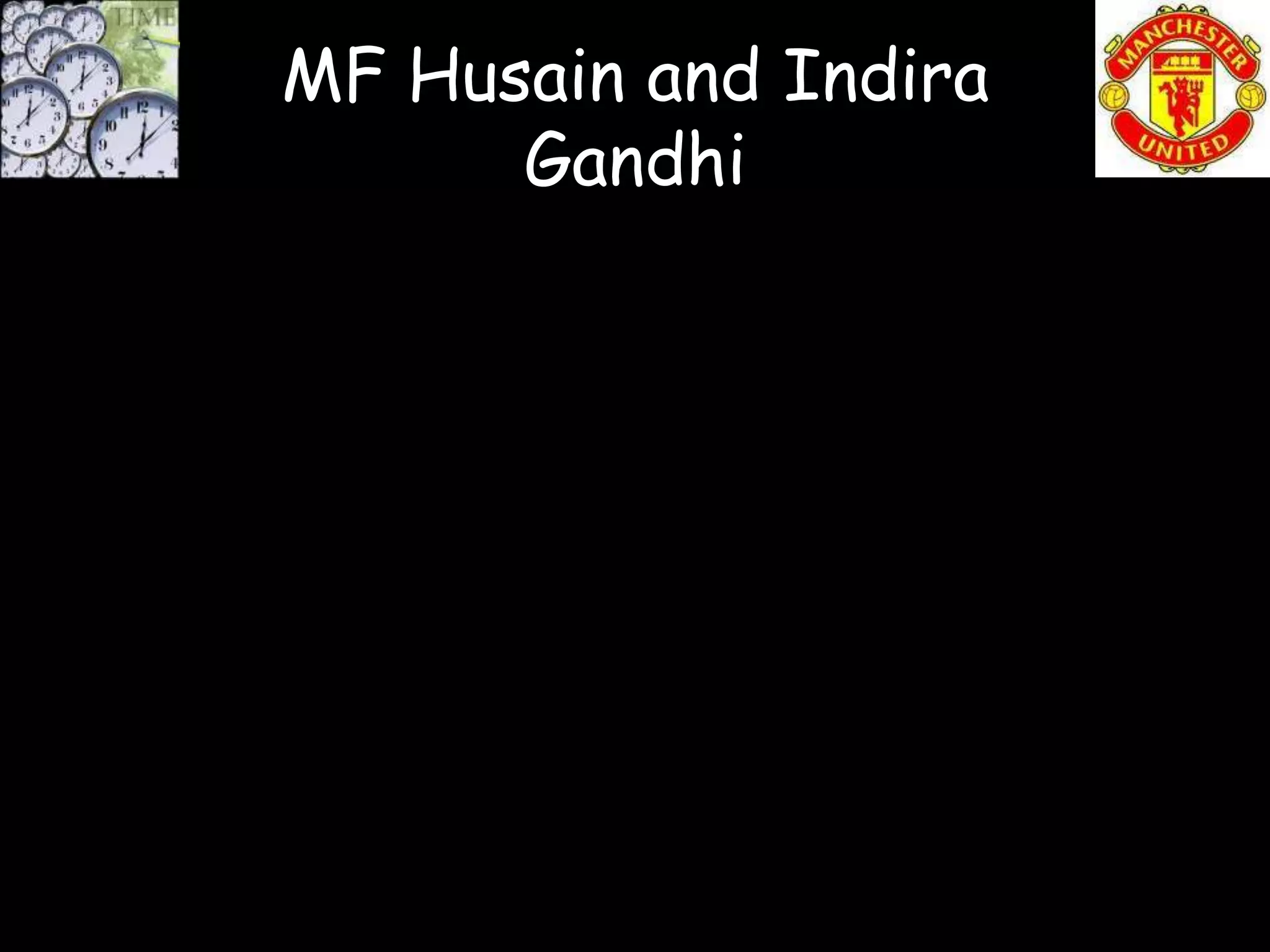 MF Husain and Indira
      Gandhi
 