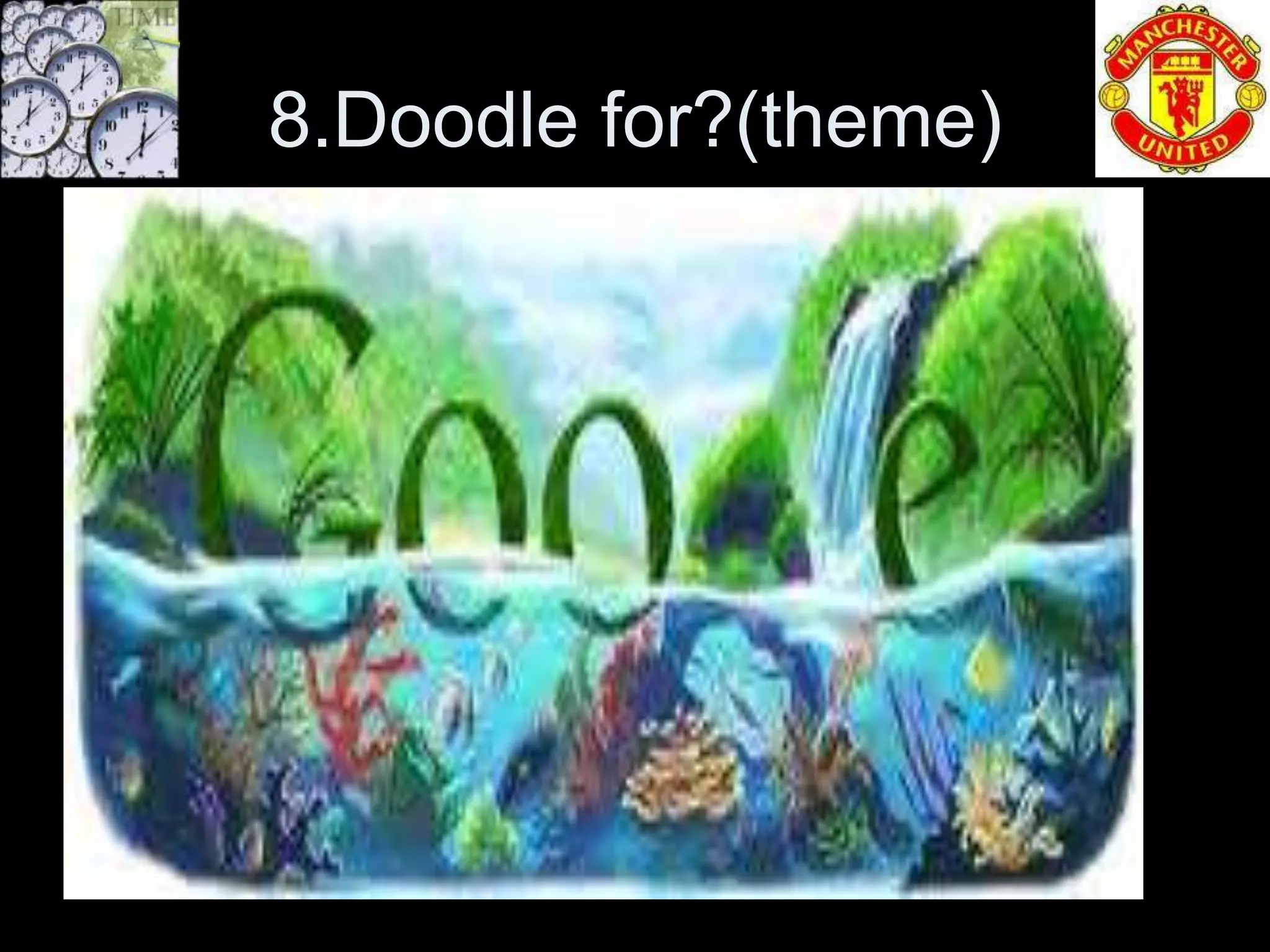 8.Doodle for?(theme)
 