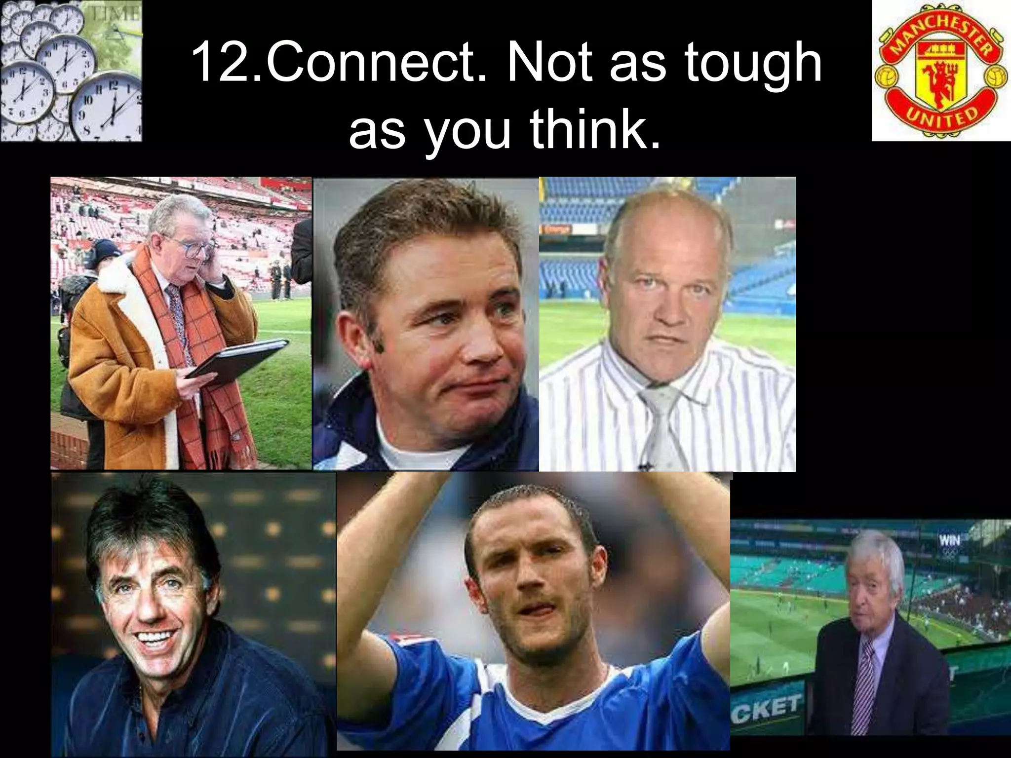 12.Connect. Not as tough
     as you think.
 