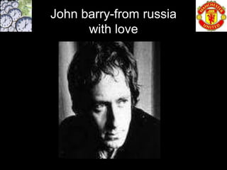 John barry-from russia
      with love
 