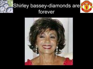 Shirley bassey-diamonds are
           forever
 