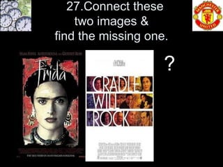 27.Connect these
    two images &
find the missing one.

                    ?
 