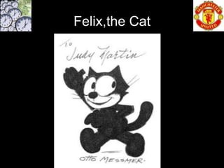 Felix,the Cat
 
