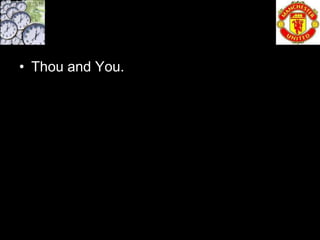 • Thou and You.
 