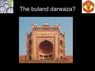 The buland darwaza?
 