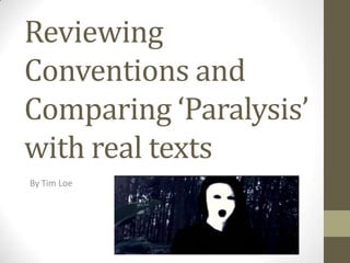 Reviewing
Conventions and
Comparing ‘Paralysis’
with real texts
By Tim Loe
 