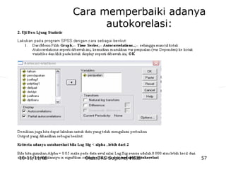 Cara memperbaiki adanya
autokorelasi:
10-11/11/08 57Oleh:DRS Sugiono, MSIE
 