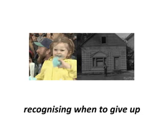 recognising when to give up
 