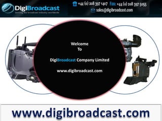 Welcome
To
DigiBroadcast Company Limited
www.digibroadcast.com
 
