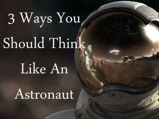 3 Ways You Should Think Like An Astronaut 