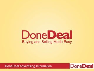 DoneDeal Advertising Information
Buying and Selling Made Easy
 