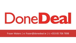 Frazer Waters | e: frazer@donedeal.ie | t: +353 85 706 7898
 
