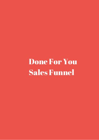 Done For You 
Sales Funnel 
 