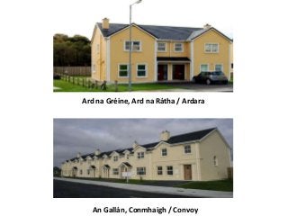 An Gallán, Conmhaigh / Convoy
Ard na Gréine, Ard na Rátha / Ardara
 