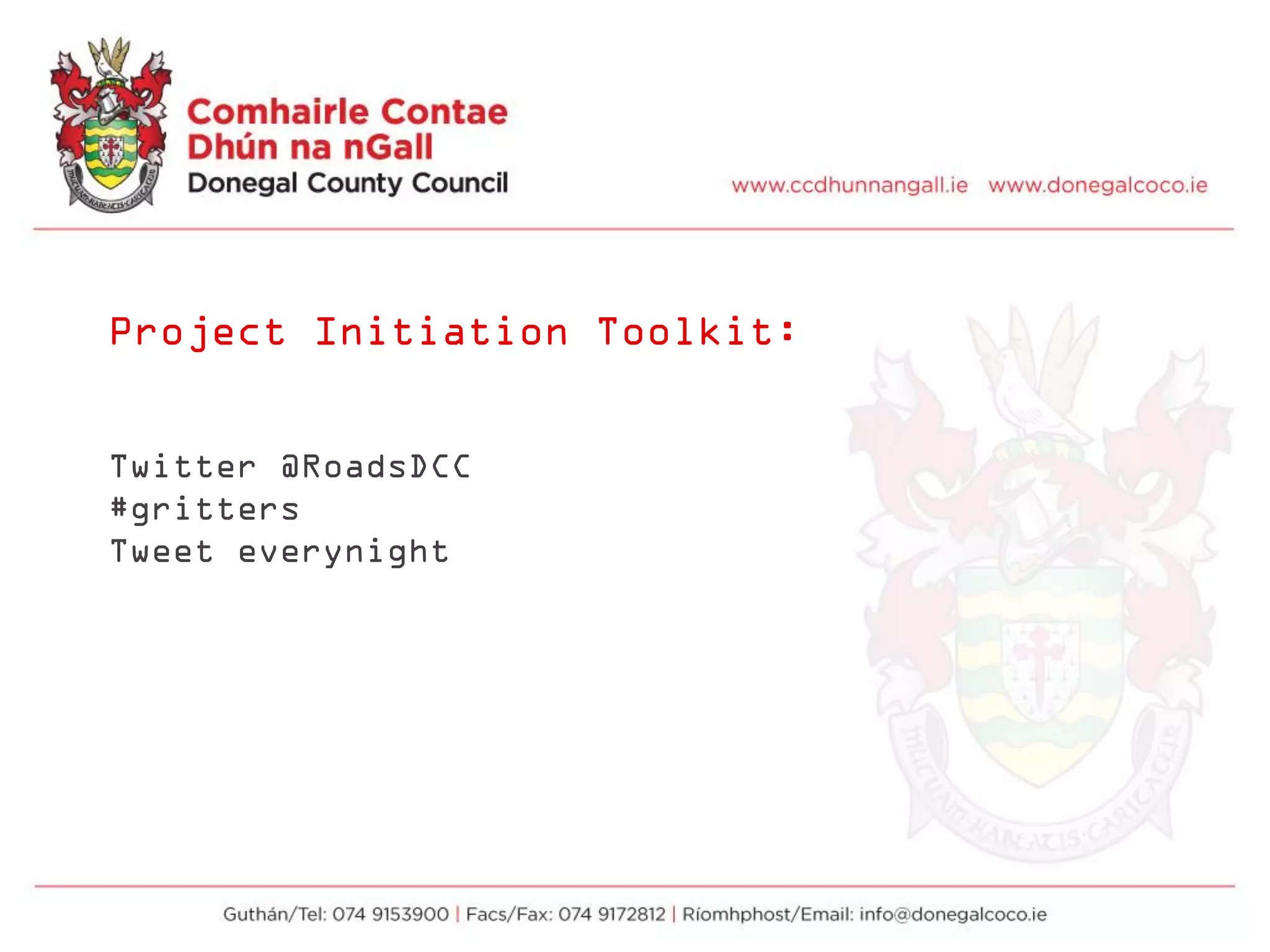 Project Initiation Toolkit:
Twitter @RoadsDCC
#gritters
Tweet everynight
 