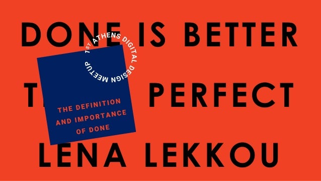 Done Is Better Than Perfect