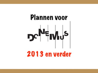 Plannen voor




2013 en verder
 