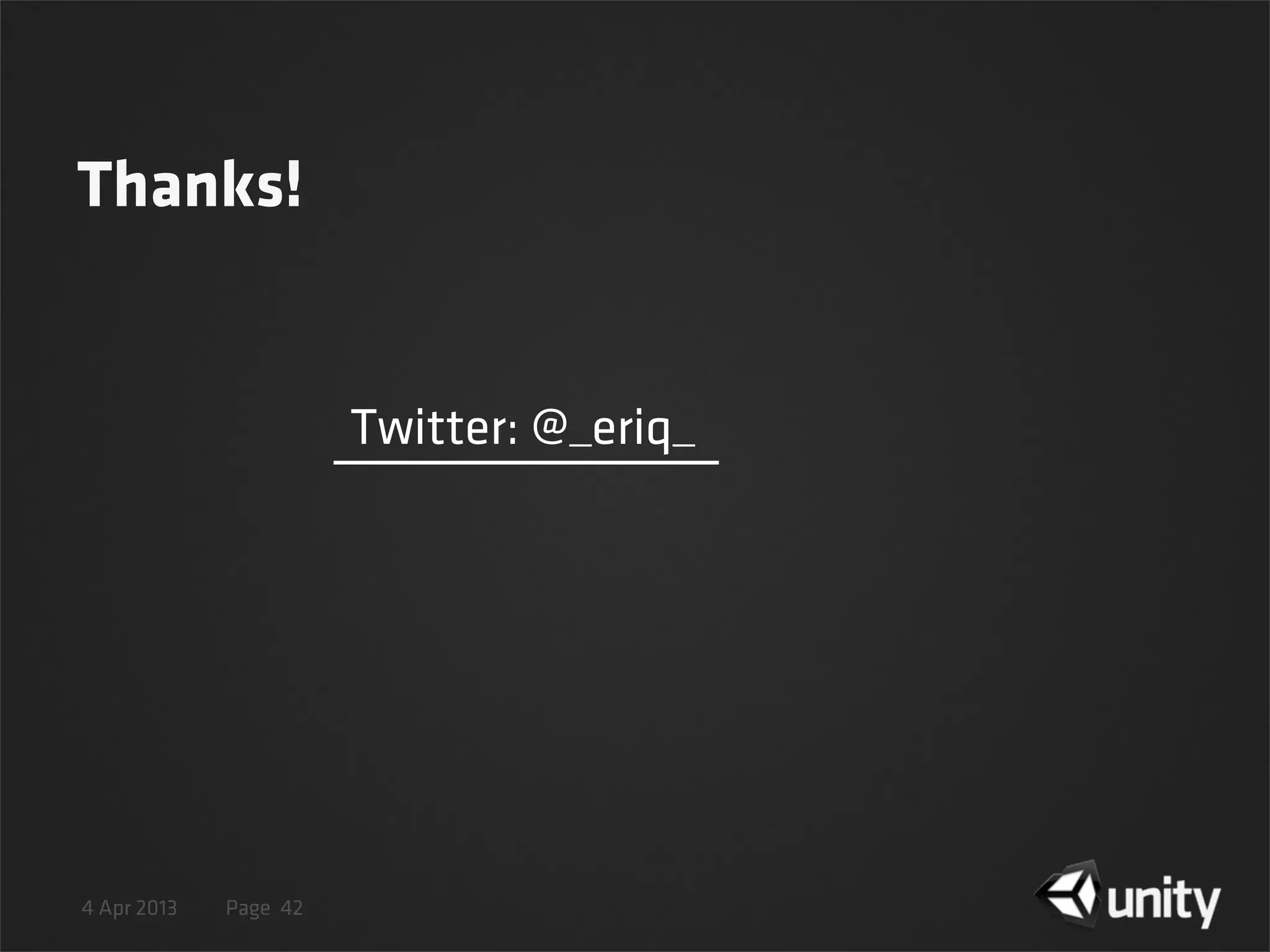 4 Apr 2013 Page
Thanks!
42
Twitter: @_eriq_
 