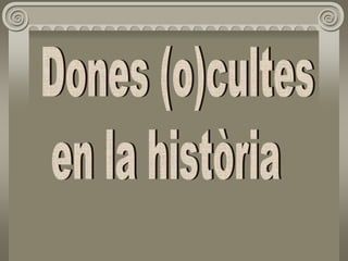 Dones (o)cultes en la història