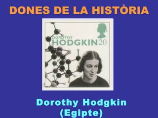 DONES DE LA HISTÒRIA Dorothy Hodgkin (Egipte) 