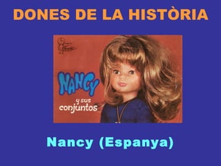 DONES DE LA HISTÒRIA Nancy (Espanya) 