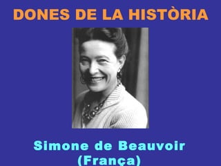 DONES DE LA HISTÒRIA Simone de Beauvoir (França) 