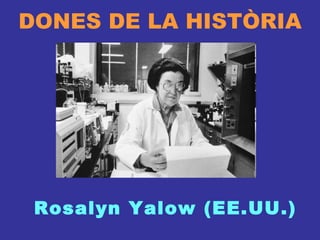 DONES DE LA HISTÒRIA Rosalyn Yalow (EE.UU.) 