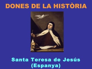 DONES DE LA HISTÒRIA Santa Teresa de Jesús (Espanya) 
