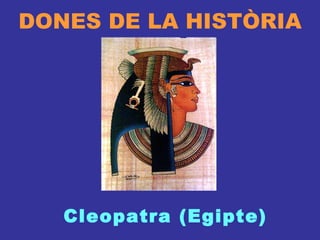 DONES DE LA HISTÒRIA Cleopatra (Egipte) 
