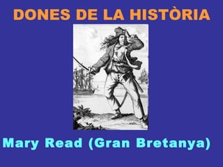 DONES DE LA HISTÒRIA Mary Read (Gran Bretanya) 