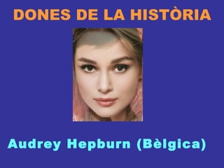 DONES DE LA HISTÒRIA Audrey Hepburn (Bèlgica) 