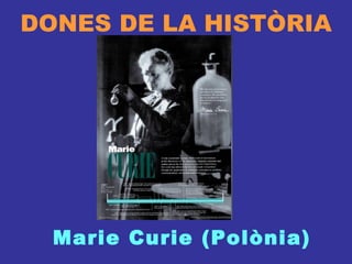 DONES DE LA HISTÒRIA Marie Curie (Polònia) 