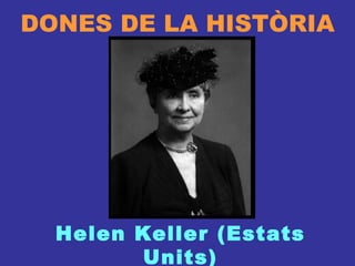 DONES DE LA HISTÒRIA Helen Keller (Estats Units) 