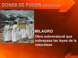 • MILAGRO
 Obra sobrenatural que
 sobrepasa las leyes de la
 naturaleza
 