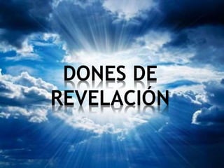 DONES DE
REVELACIÓN
 