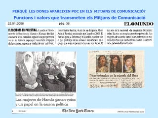 PERQUÈ  LES DONES APAREIXEN POC EN ELS  MITJANS DE COMUNICACIÓ?   Funcions i valors que transmeten els Mitjans de Comunicació 