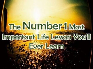 The Number 1 Most Important Life Lesson You'll Ever Learn