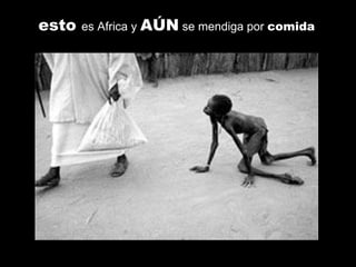 esto  es Africa y  AÚN  se mendiga por  comida 